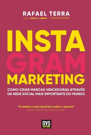 Instagram Marketing Como criar marcas vencedoras através da rede social mais importante do mundo
