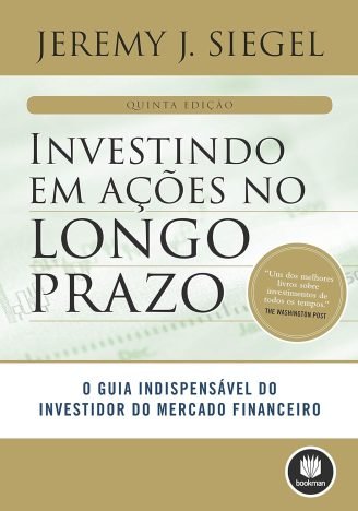 Investindo em Ações no Longo Prazo O Guia Indispensável do Investidor do Mercado Financeiro