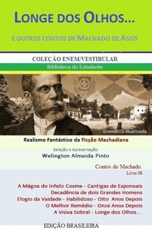 LONGE DOS OLHOS... E OUTROS CONTOS DE MACHADO DE ASSIS Realismo Fantástico da Ficção Machadiana (Contos do Machado Livro 8)