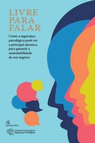 Livre para falar - Como a segurança psicológica pode ser a principal alavanca para garantir a sustentabilidade do seu negócio