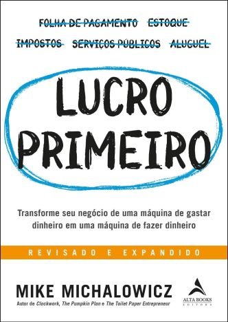 Lucro primeiro transforme seu negócio de uma máquina de gastar dinheiro em uma máquina de fazer dinheiro