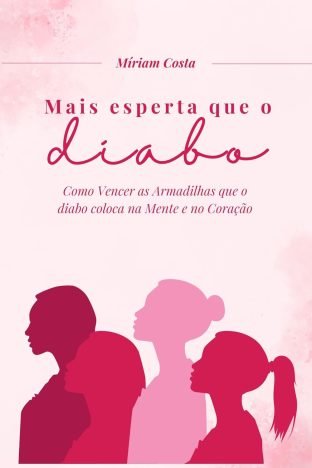Mais Esperta que o Diabo – Versão Feminina Como vencer batalhas espirituais e proteger seu coração, sua mente e sua família (Devocional cristão para mulheres)
