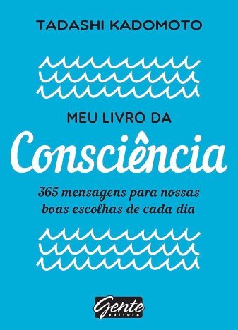 Meu livro da consciência 365 mensagens para nossas boas escolhas de cada dia