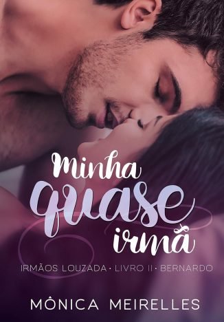 Minha quase irmã Bernardo (Irmãos Louzada Livro 2)