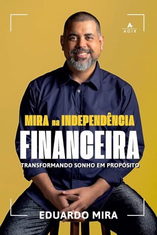 Mira na Independência Financeira Transformando sonho em propósito