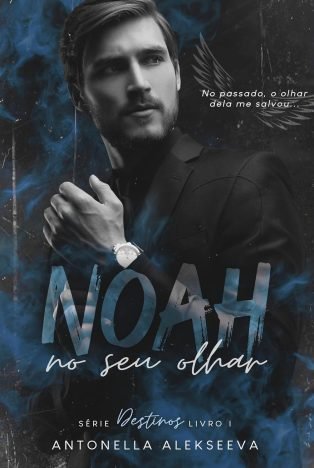 NOAH No Seu Olhar (Destinos Livro 1)