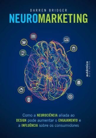 Neuromarketing como a neurociência aliada ao design pode aumentar o engajamento e a influência sobre os consumidores