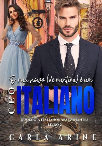 O Meu Noivo (de mentira) é um CEO Italiano Duologia Italianos Apaixonantes - Livro 2 (Italianos Apaixonantes.)