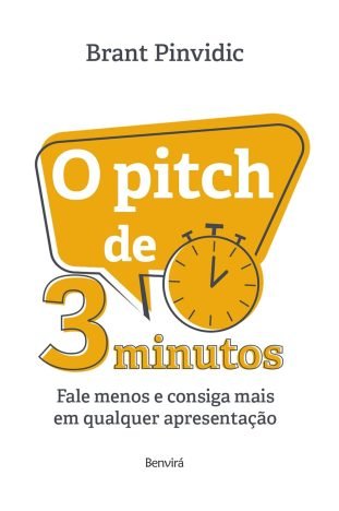 O Pitch de 3 Minutos Fale menos e consiga mais em qualquer apresentação