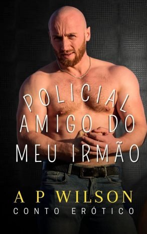 O Policial Amigo do meu Irmão (Contos Gays com Militares Livro 1)