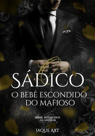 O SÁDICO O bebê escondido do mafioso (Renascidos da máfia Livro 4)