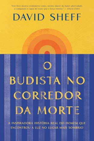 O budista no corredor da morte A inspiradora história real do homem que encontrou a luz no lugar mais sombrio