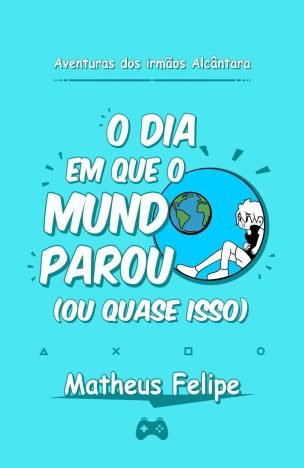 O dia em que o mundo parou (ou quase isso) (Aventuras dos Irmãos ...