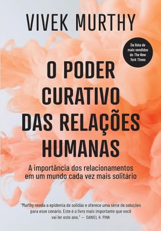O poder curativo das relações humanas A importância dos relacionamentos em um mundo cada vez mais solitário