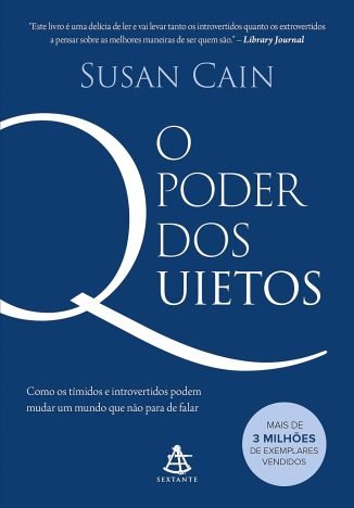 O poder dos quietos Como os tímidos e introvertidos podem mudar um mundo que não para de falar