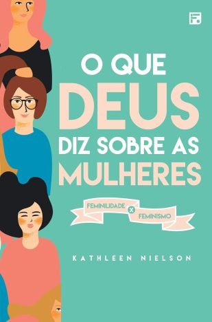 O que Deus diz sobre as mulheres feminilidade x feminismo