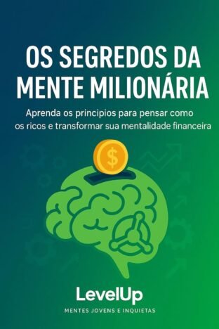 Os Segredos da Mente Milionária - Resumo Inteligente para Jovens Ambiciosos (Grandes Ideias para crescer - LevelUp)