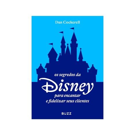Os segredos da Disney para encantar e fidelizar seus clientes
