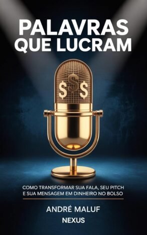 Palavras Que Lucram Como transformar sua fala, seu pitch e sua mensagem em dinheiro no bolso (Faça sua Comunicação Enriquecer você)