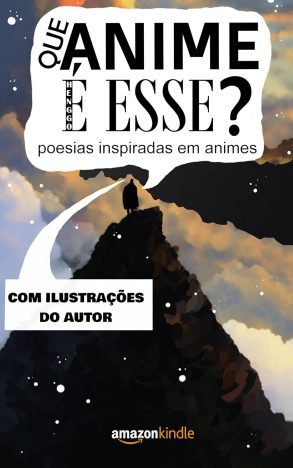 Que anime é esse (Versão Ilustrada) poesias inspiradas em animes (Que poesia é essa)