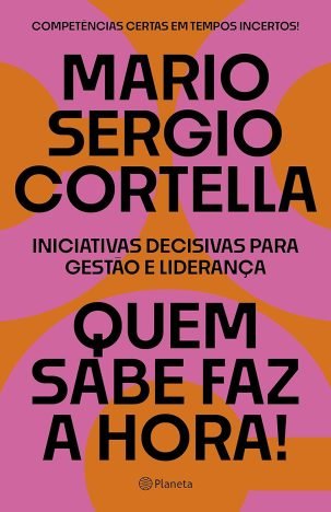 Quem sabe faz a hora Iniciativas decisivas para gestão e liderança