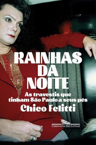 Rainhas da noite As travestis que tinham São Paulo a seus pés