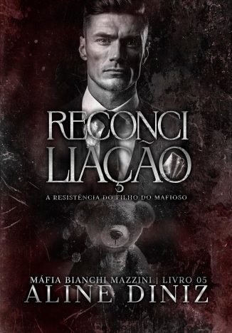 Reconciliação A Resistência do Filho do Mafioso - Livro 5 (Máfia Bianchi Mazzini)
