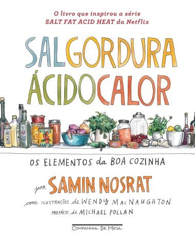 Sal, gordura, ácido, calor Os elementos da boa cozinha