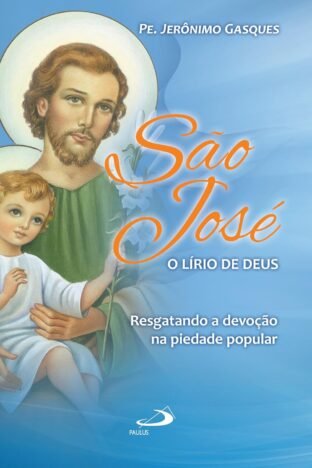São José, o lírio de Deus Resgatando a devoção na piedade popular (Cidadãos do reino)