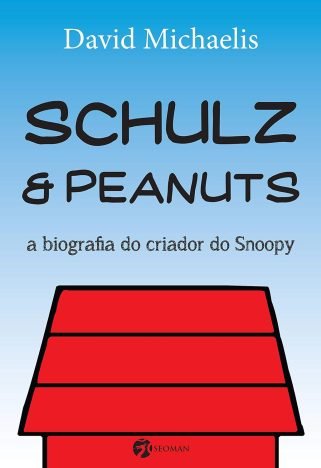 Schulz e Peanuts a Biografia do Criador do Snoopy