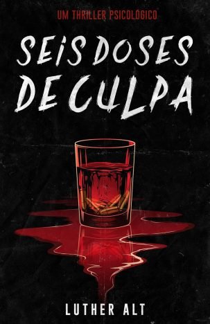 Seis Doses de Culpa Um thriller psicológico