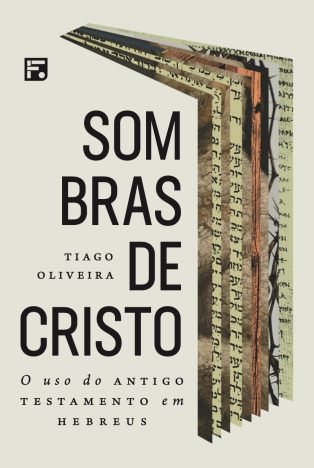 Sombras de Cristo o uso do Antigo Testamento em Hebreus