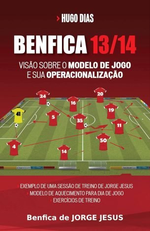 Sport Lisboa e Benfica 20132014 Uma visão sobre o Modelo de Jogo de Jorge Jesus e sua operacionalização