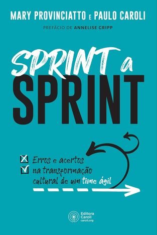 Sprint a Sprint Erros e acertos na transformação cultural de um time ágil