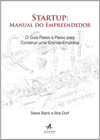 Startup manual do empreendedor. O guia passo a passo para construir uma grande empresa