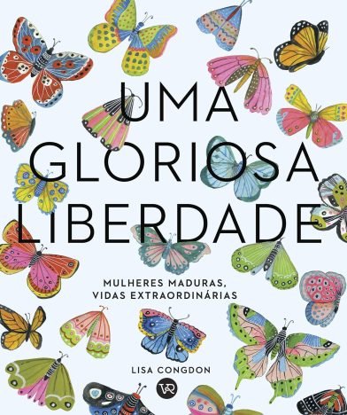 Uma Gloriosa Liberdade Mulheres Maduras,Vidas Extraordinárias