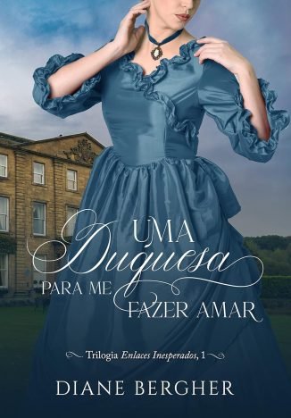 Uma duquesa para me fazer amar (Trilogia Enlaces Inesperados Livro 1)
