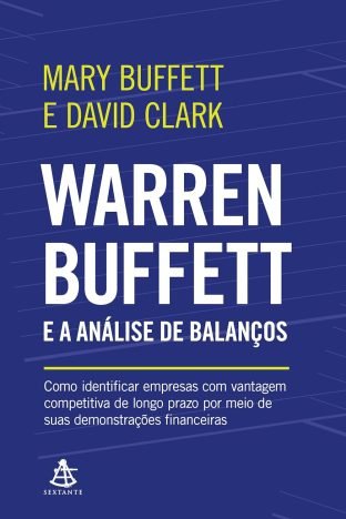 Warren Buffett e a análise de balanços Como identificar empresas com vantagem competitiva de longo prazo por meio de suas demonstrações financeiras